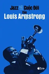 Jazz và Cuộc Đời của Louis Armstrong | Jazz và Cuộc Đời của Louis Armstrong (2022)