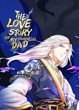 Vú Em Tiên Tôn Đi Ở Rể | The Love Story of My Immortal Dad (2020)